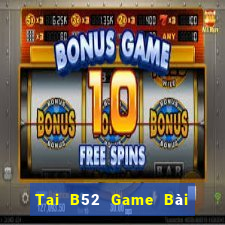 Tai B52 Game Bài Online Uy Tín