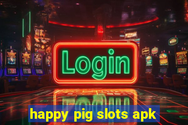 happy pig slots apk