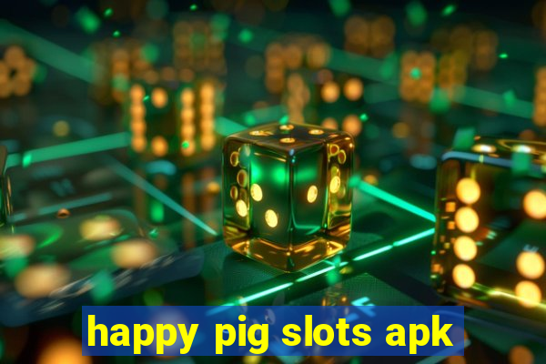 happy pig slots apk