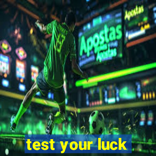 test your luck