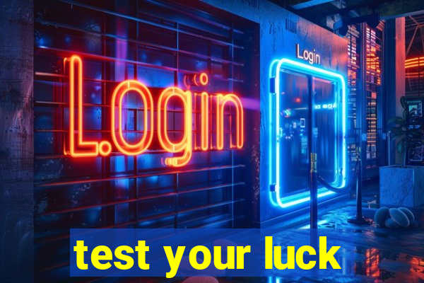 test your luck