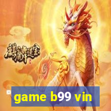 game b99 vin