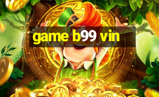 game b99 vin