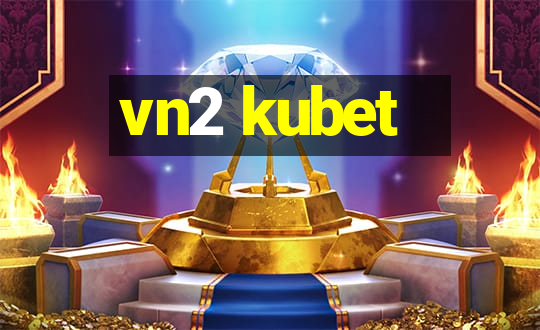 vn2 kubet