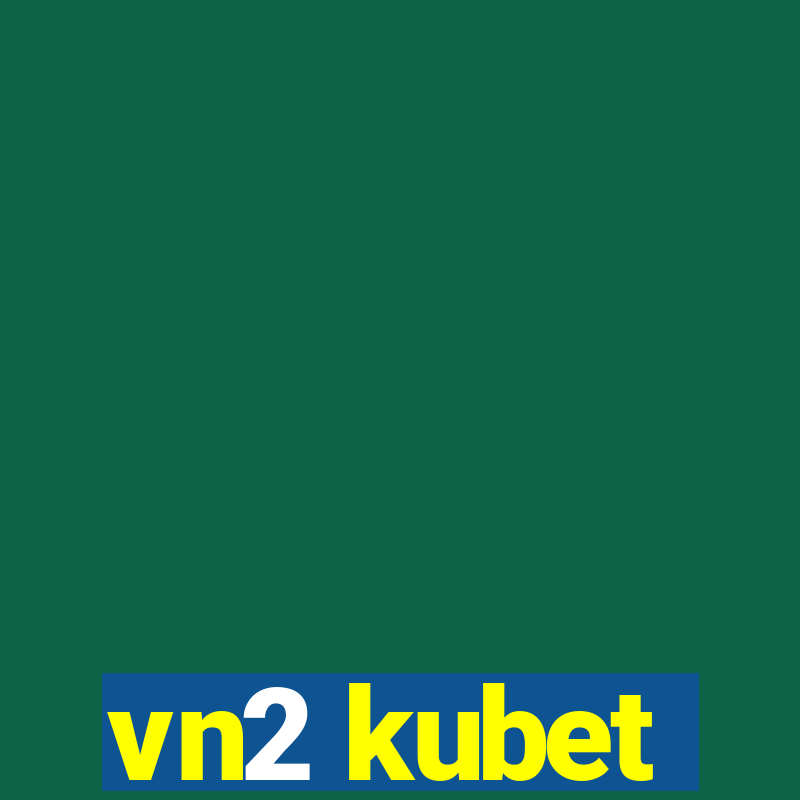 vn2 kubet