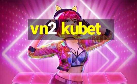 vn2 kubet