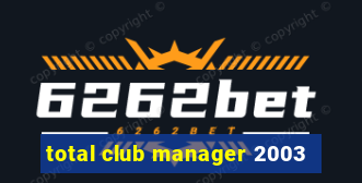 total club manager 2003