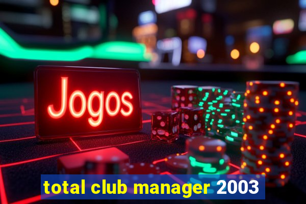 total club manager 2003