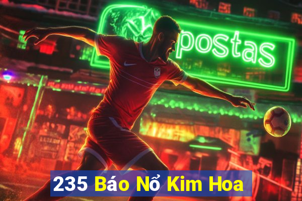 235 Báo Nổ Kim Hoa