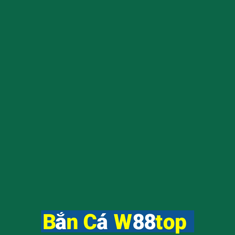 Bắn Cá W88top