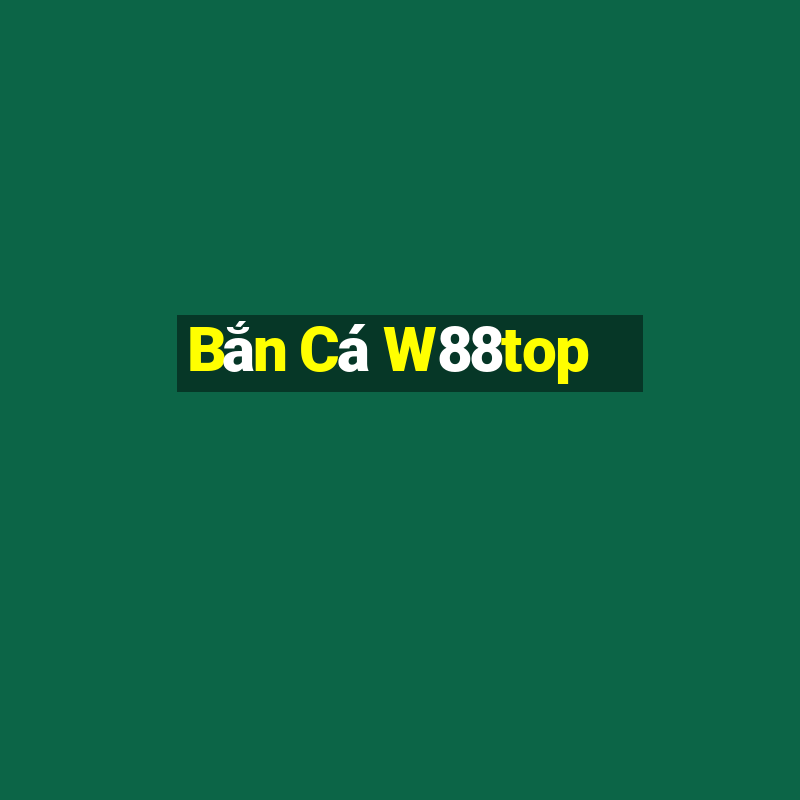 Bắn Cá W88top