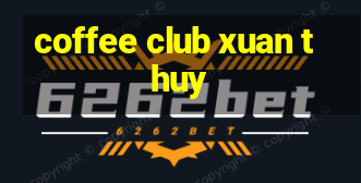 coffee club xuan thuy