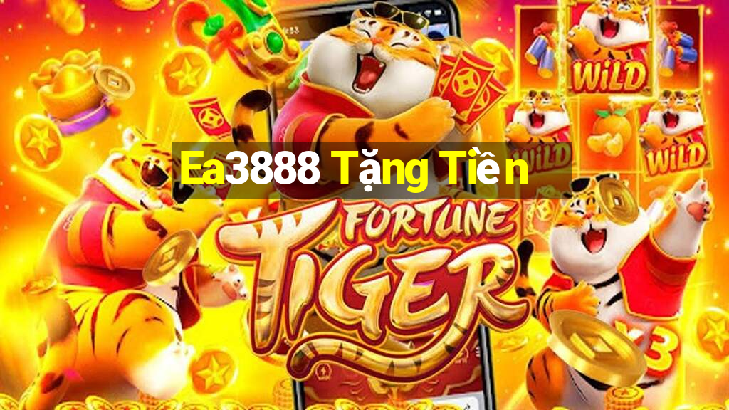 Ea3888 Tặng Tiền