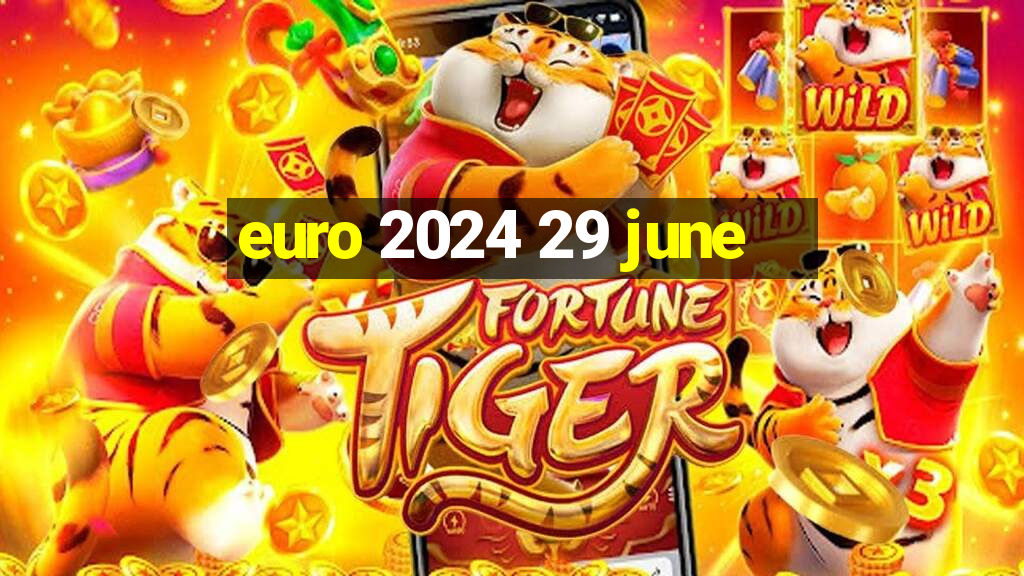 euro 2024 29 june