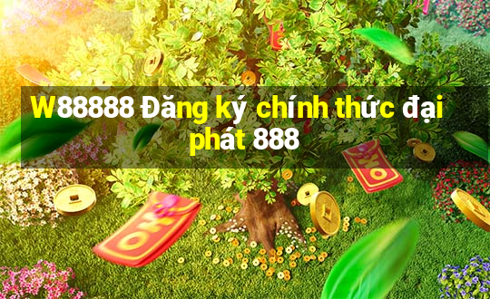 W88888 Đăng ký chính thức đại phát 888