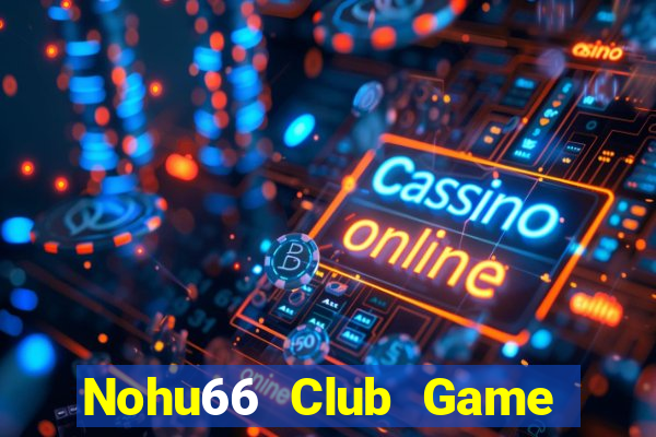 Nohu66 Club Game Bài Qq