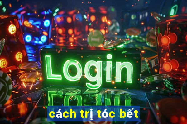 cách trị tóc bết