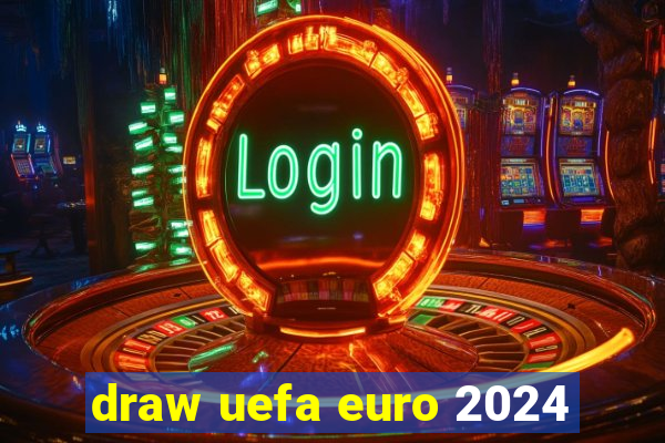 draw uefa euro 2024