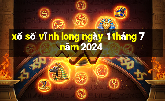 xổ số vĩnh long ngày 1 tháng 7 năm 2024