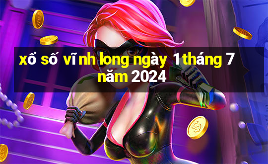 xổ số vĩnh long ngày 1 tháng 7 năm 2024