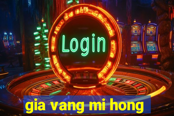 gia vang mi hong