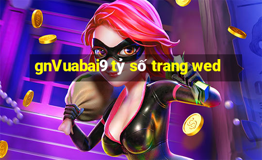 gnVuabai9 tỷ số trang wed