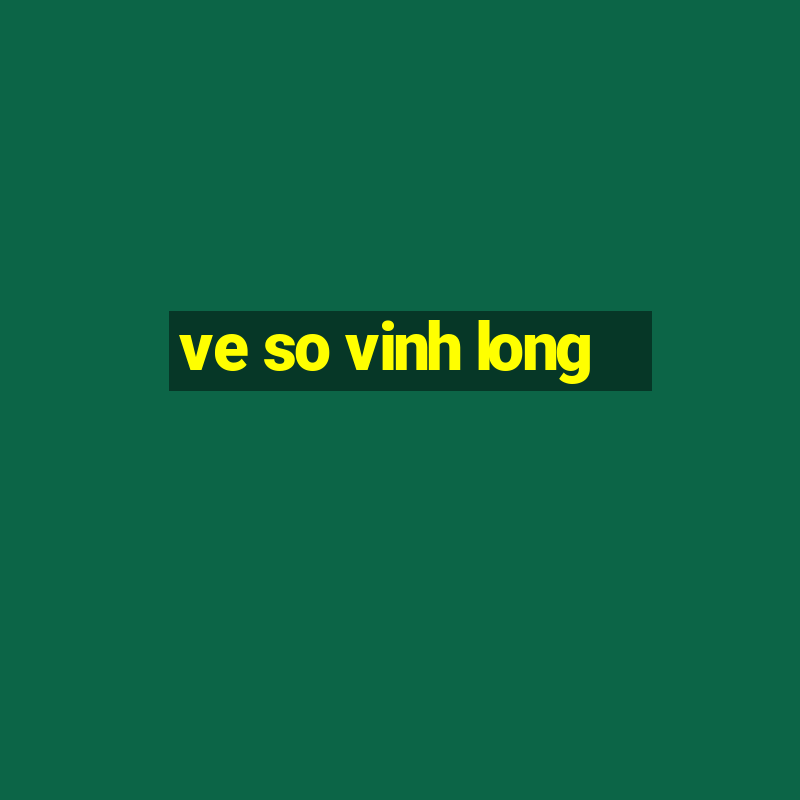 ve so vinh long