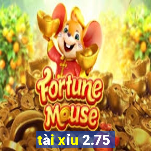 tài xỉu 2.75