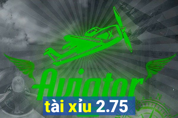 tài xỉu 2.75