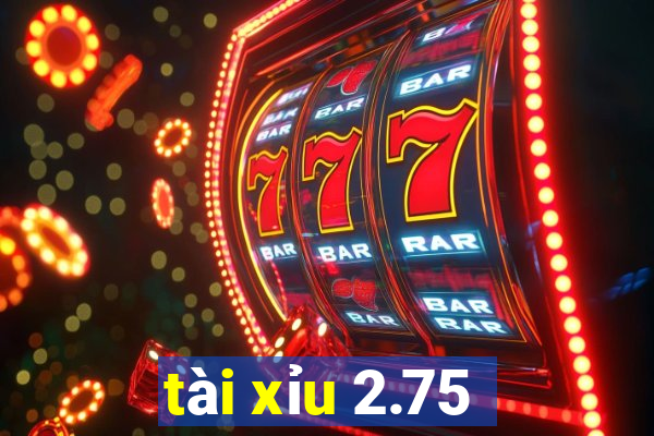 tài xỉu 2.75