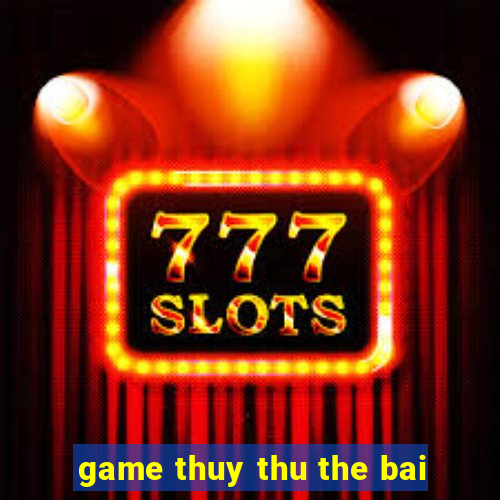 game thuy thu the bai