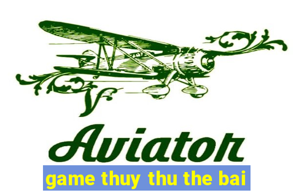 game thuy thu the bai