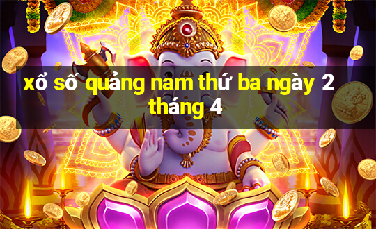 xổ số quảng nam thứ ba ngày 2 tháng 4