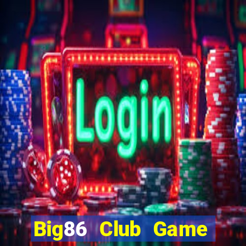 Big86 Club Game Bài Bốc Club