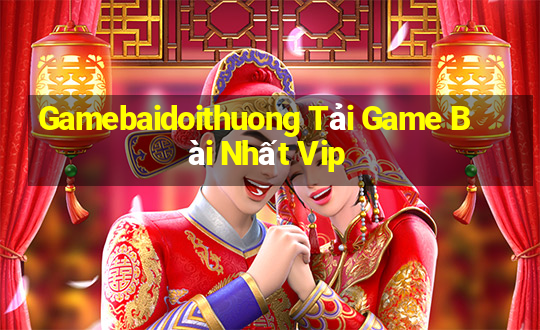 Gamebaidoithuong Tải Game Bài Nhất Vip