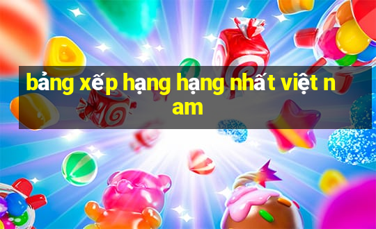 bảng xếp hạng hạng nhất việt nam