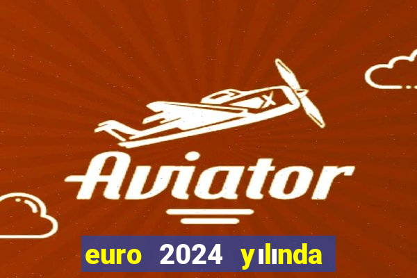 euro 2024 yılında ne kadar olur