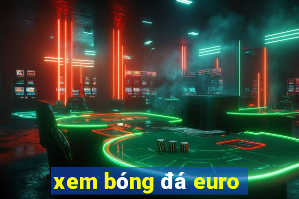 xem bóng đá euro