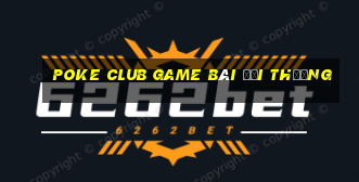 Poke Club Game Bài Đổi Thưởng