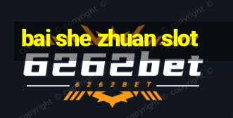 bai she zhuan slot