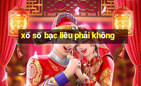 xổ số bạc liêu phải không