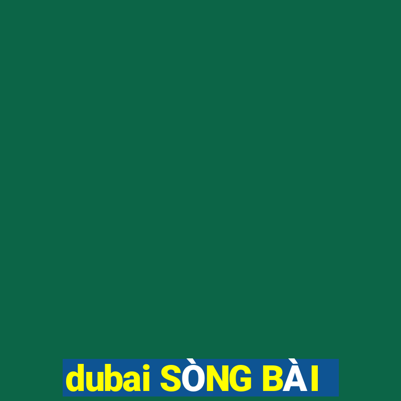 dubai SÒNG BÀI