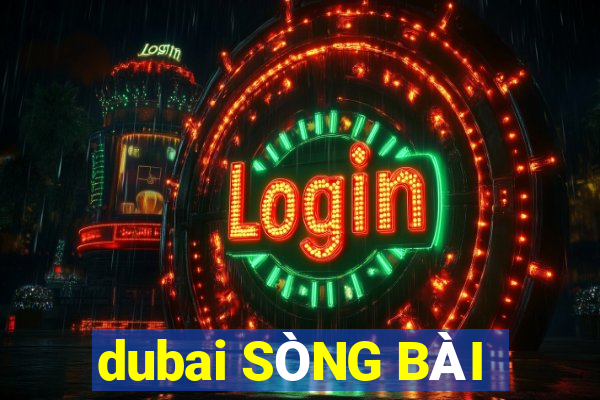 dubai SÒNG BÀI