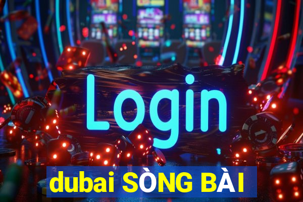 dubai SÒNG BÀI