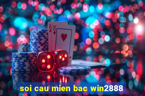 soi cau mien bac win2888