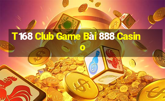 T168 Club Game Bài 888 Casino