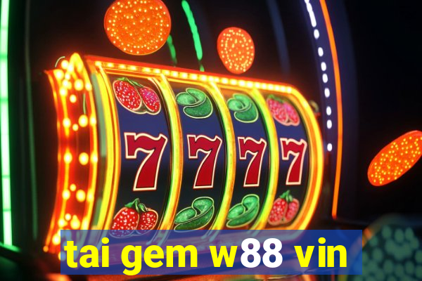 tai gem w88 vin