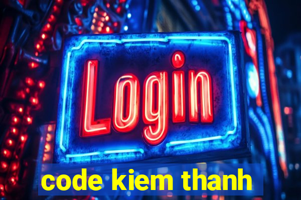 code kiem thanh