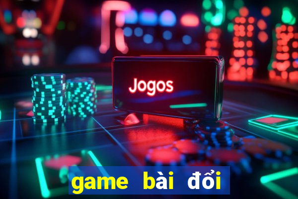 game bài đổi thưởng trên web