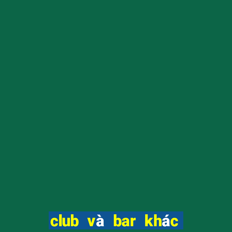 club và bar khác nhau chỗ nào